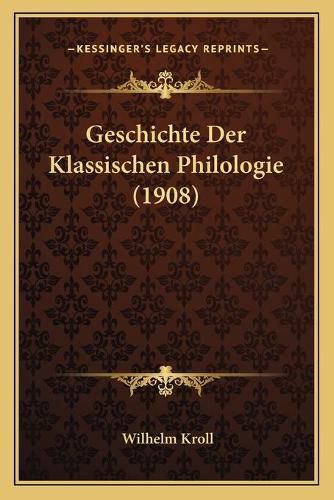 Cover image for Geschichte Der Klassischen Philologie (1908)