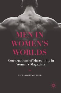 Cover image for Men in Women's Worlds: Constructions of Masculinity in Women's Magazines