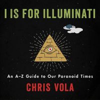 Cover image for I Is for Illuminati: An A-Z Guide to Our Paranoid Times