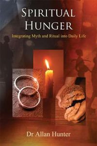 Cover image for Spiritual Hunger: Integrating Myth and Ritual into Daily Life