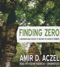 Cover image for Finding Zero: A Mathematician's Odyssey to Uncover the Origins of Numbers