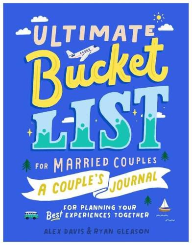 Cover image for Ultimate Bucket List for Married Couples: A Couples Journal for Planning Your Best Experiences Together