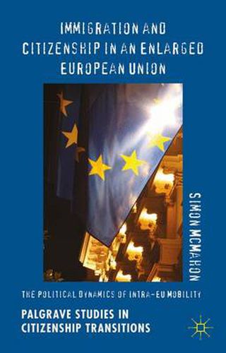 Cover image for Immigration and Citizenship in an Enlarged European Union: The Political Dynamics of Intra-EU Mobility