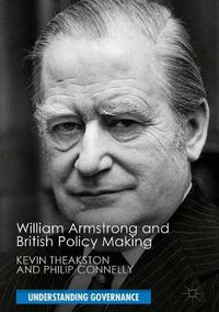 Cover image for William Armstrong and British Policy Making