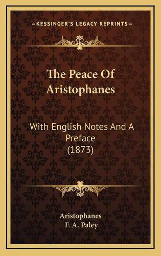 The Peace of Aristophanes: With English Notes and a Preface (1873)