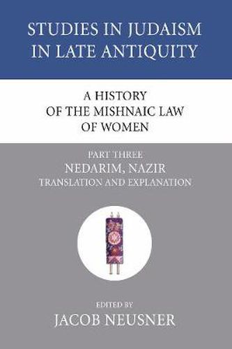 Cover image for A History of the Mishnaic Law of Women, Part 3: Nedarim, Nazir: Translation and Explanation