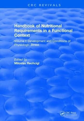 Cover image for CRC Handbook of Nutritional Requirements in a Functional Context Volume I Development and Conditions of Physiologic Stress: Volume I: Development and Conditions of Physiologic Stress