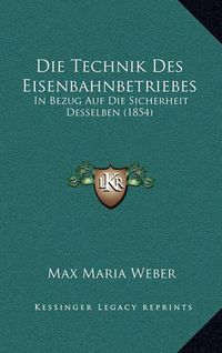 Cover image for Die Technik Des Eisenbahnbetriebes: In Bezug Auf Die Sicherheit Desselben (1854)