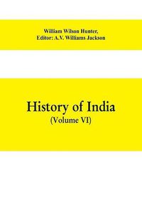 Cover image for History of India (Volume VI) From the first European Settlements to the founding of the English East India Company