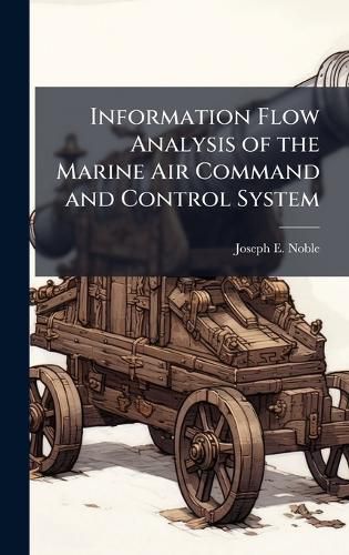 Cover image for Information Flow Analysis of the Marine Air Command and Control System