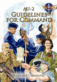 Cover image for AU-2 Guidelines for Command: A Handbook on the Leadership of Airmen for Air Force Squadron Commanders