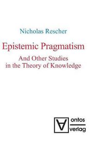 Cover image for Epistemic Pragmatism and Other Studies in the Theory of Knowledge