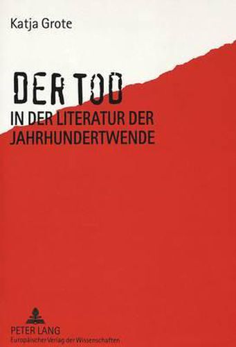 Der Tod in Der Literatur Der Jahrhundertwende: Der Wandel Der Todesthematik in Den Werken Arthur Schnitzlers, Thomas Manns Und Rainer Maria Rilkes