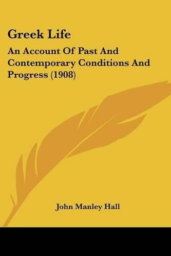 Greek Life: An Account of Past and Contemporary Conditions and Progress (1908)