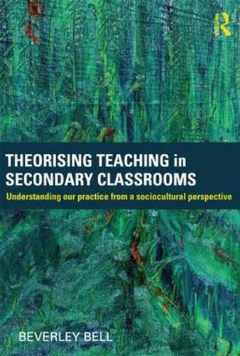 Cover image for Theorising Teaching in Secondary Classrooms: Understanding our practice from a sociocultural perspective