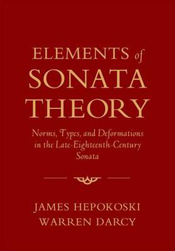 Cover image for Elements of Sonata Theory: Norms, Types, and Deformations in the Late-Eighteenth-Century Sonata