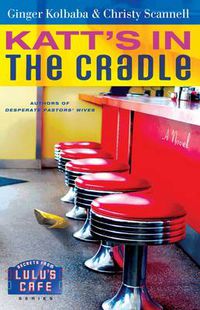 Cover image for Katt's in the Cradle: A Secrets from Lulu's Cafe Novel