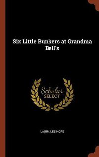 Cover image for Six Little Bunkers at Grandma Bell's