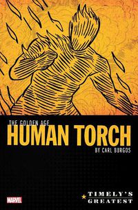 Cover image for Timely's Greatest: The Golden Age Human Torch By Carl Burgos Omnibus