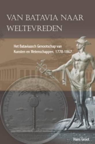 Van Batavia naar Weltevreden: Het Bataviaasch Genootschap van Kunsten en Wetenschappen, 1778-1867