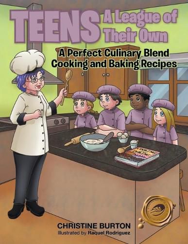 Cover image for Teens a League of Their Own: A Perfect Culinary Blend Cooking and Baking Recipes