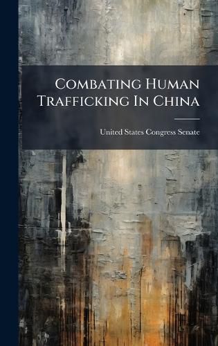 Cover image for Combating Human Trafficking In China