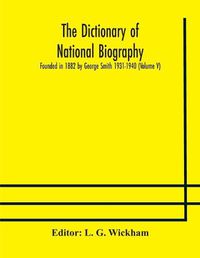 Cover image for The dictionary of national biography: founded in 1882 by George Smith 1931-1940 (Volume V)