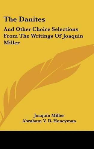 Cover image for The Danites: And Other Choice Selections from the Writings of Joaquin Miller