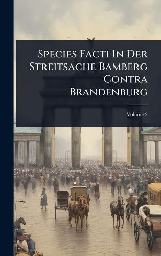 Cover image for Species Facti In Der Streitsache Bamberg Contra Brandenburg