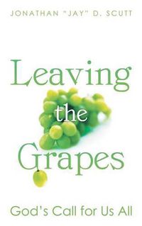 Cover image for Leaving the Grapes: God's Call for Us All