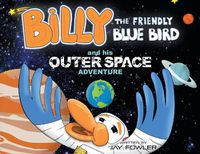 Cover image for Billy the Friendly Blue Bird and his Outer Space Adventure