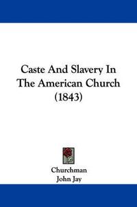 Cover image for Caste And Slavery In The American Church (1843)