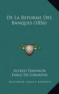 Cover image for de La Reforme Des Banques (1856)