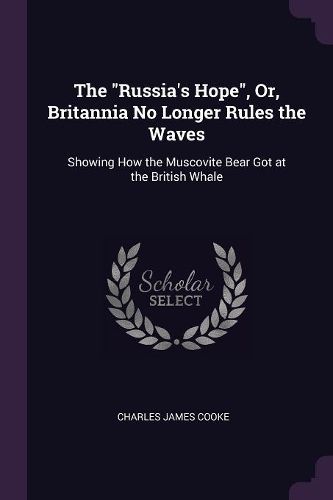 Cover image for The "Russia's Hope", Or, Britannia No Longer Rules the Waves