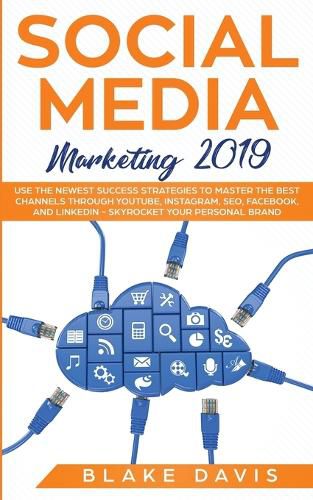 Cover image for Social Media Marketing 2019: Use the Newest Success Strategies to Master the Best Channels through YouTube, Instagram, SEO, Facebook, and LinkedIn - Skyrocket Your Personal Brand