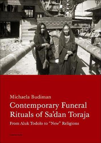 Cover image for Contemporary Funeral Rituals of Sa'dan Toraja: From Aluk Todolo to  New  Religions