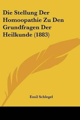 Cover image for Die Stellung Der Homoopathie Zu Den Grundfragen Der Heilkunde (1883)