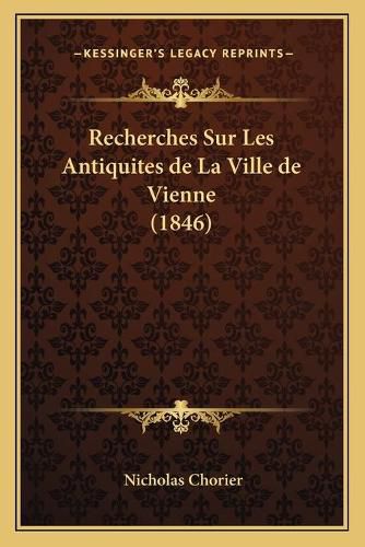 Cover image for Recherches Sur Les Antiquites de La Ville de Vienne (1846)