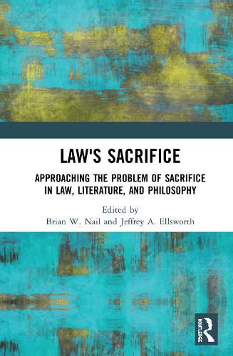 Cover image for Law's Sacrifice: Approaching the Problem of Sacrifice in Law, Literature, and Philosophy