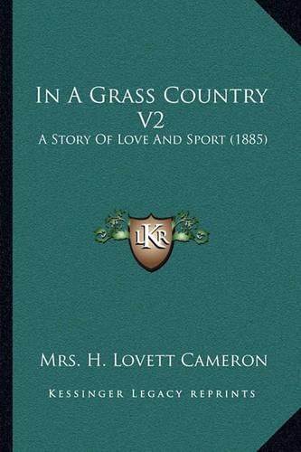 In a Grass Country V2: A Story of Love and Sport (1885)