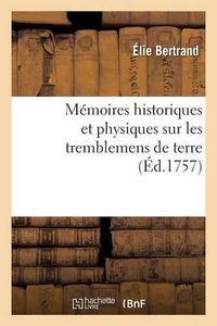 Cover image for Memoires Historiques Et Physiques Sur Les Tremblemens de Terre