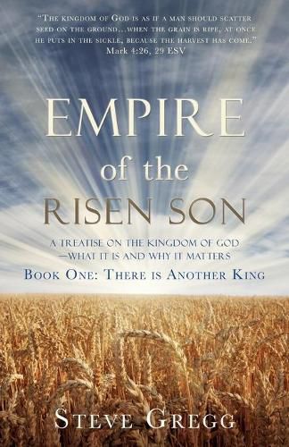 Cover image for Empire of the Risen Son: A Treatise on the Kingdom of God-What it is and Why it Matters Book One: There is Another King