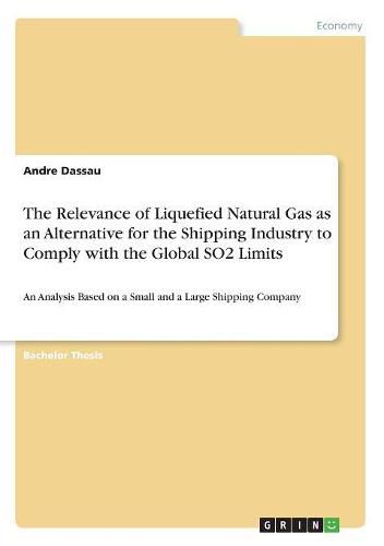 Cover image for The Relevance of Liquefied Natural Gas as an Alternative for the Shipping Industry to Comply with the Global SO2 Limits: An Analysis Based on a Small and a Large Shipping Company