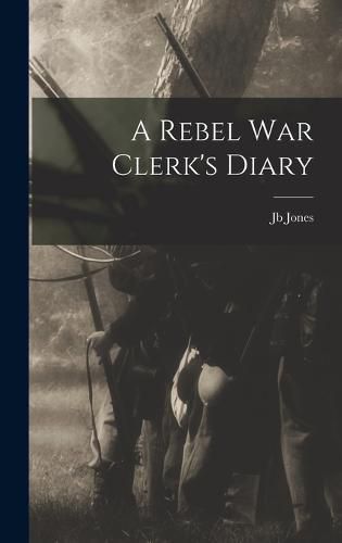 A Rebel War Clerk's Diary