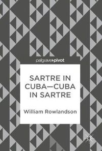 Cover image for Sartre in Cuba-Cuba in Sartre