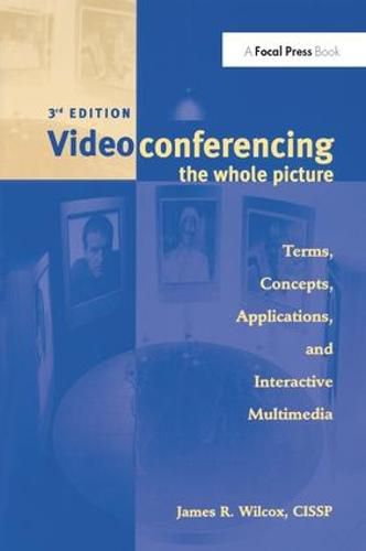 Cover image for Videoconferencing & Interactive Multimedia: The Whole Picture: The Whole Picture