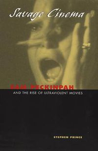 Cover image for Savage Cinema: Sam Peckinpah and the Rise of Ultraviolent Movies
