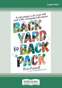 Cover image for Backyard to Backpack: A solo mum, a six year old and a life-changing adventure