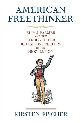 Cover image for American Freethinker: Elihu Palmer and the Struggle for Religious Freedom in the New Nation