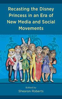 Cover image for Recasting the Disney Princess in an Era of New Media and Social Movements